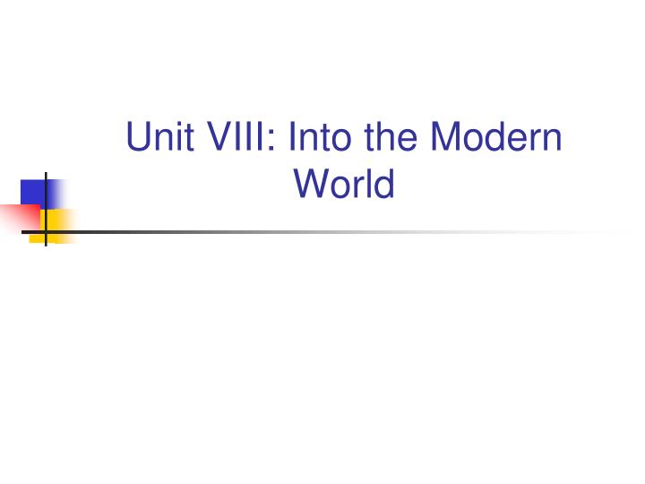 unit viii into the modern world