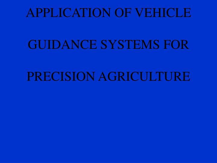 development and application of vehicle guidance systems for precision agriculture