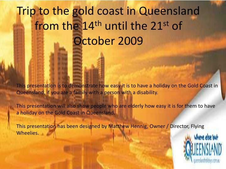 trip to the gold coast in queensland from the 14 th until the 21 st of october 2009