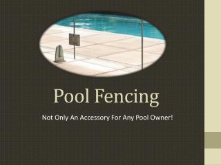 Pool Fencing Not Only An Accessory For Any Pool Owner!
