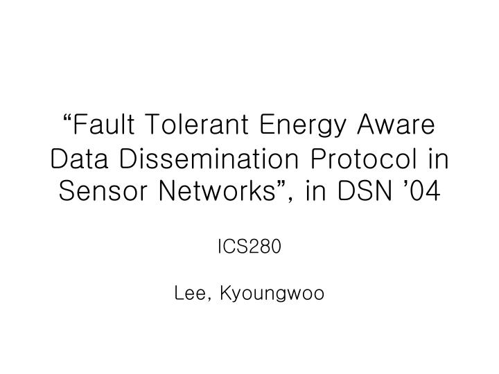fault tolerant energy aware data dissemination protocol in sensor networks in dsn 04
