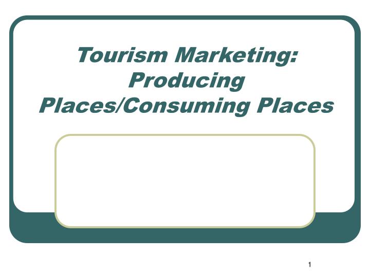 tourism marketing producing places consuming places