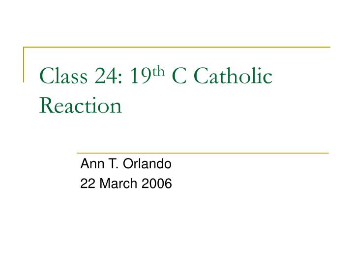 class 24 19 th c catholic reaction