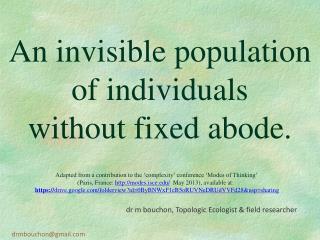 An invisible population of individuals without fixed abode.