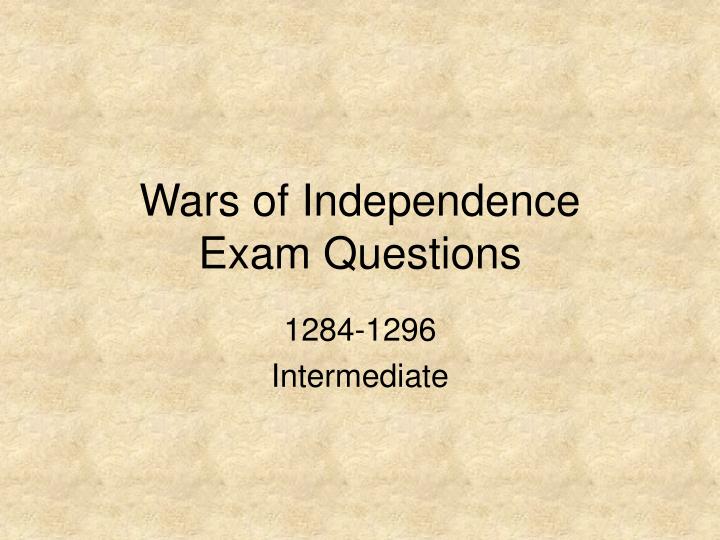 wars of independence exam questions