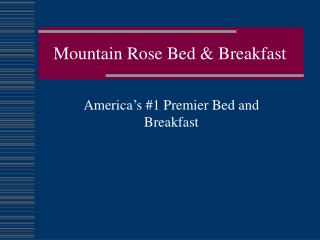 Mountain Rose Bed &amp; Breakfast
