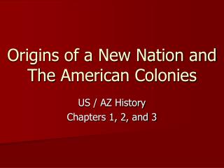 Origins of a New Nation and The American Colonies