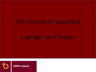 The Diocese of Swaziland Luyengo Farm Project