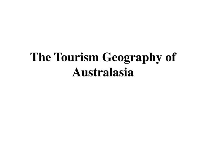 the tourism geography of australasia