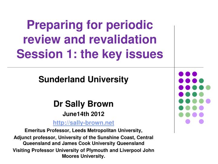 preparing for periodic review and revalidation session 1 the key issues
