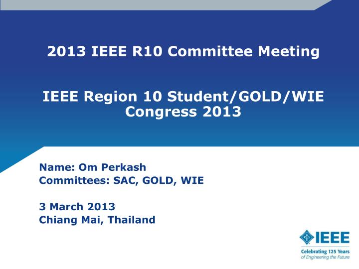 2013 ieee r10 committee meeting ieee region 10 student gold wie congress 2013