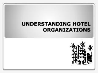UNDERSTANDING HOTEL ORGANIZATIONS