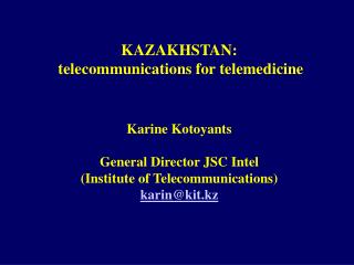 KAZAKHSTAN: telecommunications for telemedicine Karine Kotoyants General Director JSC Intel