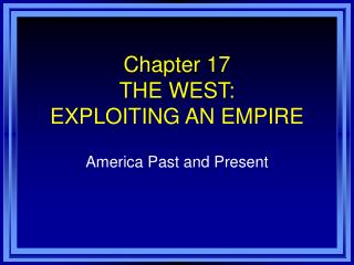 Chapter 17 THE WEST: EXPLOITING AN EMPIRE