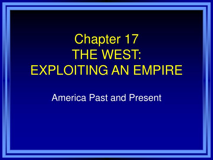 chapter 17 the west exploiting an empire