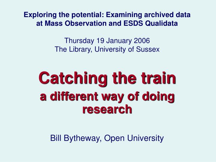 catching the train a different way of doing research bill bytheway open university