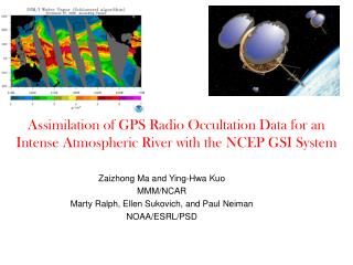 Zaizhong Ma and Ying-Hwa Kuo MMM/NCAR Marty Ralph, Ellen Sukovich, and Paul Neiman NOAA/ESRL/PSD