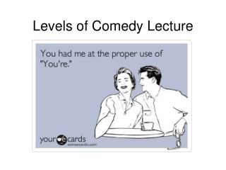 Levels of Comedy Lecture