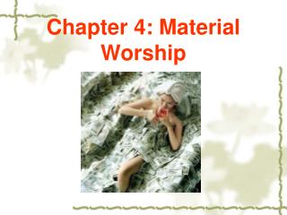 Chapter 4: Material Worship