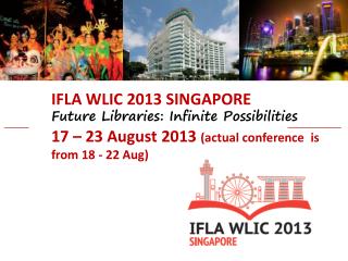 IFLA WLIC 2013 SINGAPORE Future Libraries: Infinite Possibilities