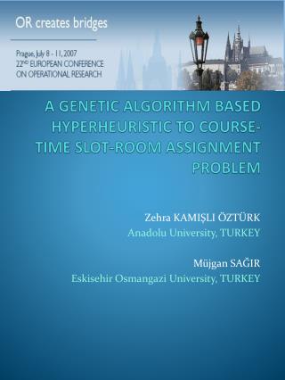 A GENETIC ALGORITHM BASED HYPERHEURISTIC TO COURSE-TIME SLOT-ROOM ASSIGNMENT PROBLEM
