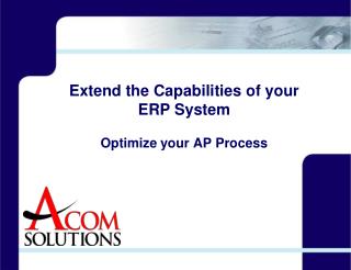 Extend the Capabilities of your ERP System Optimize your AP Process