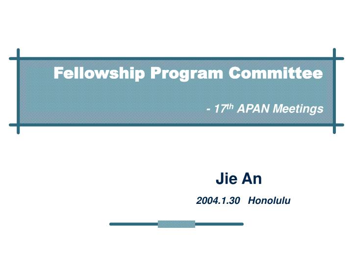 fellowship program committee 17 th apan meetings
