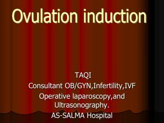 TAQI Consultant OB/ GYN,Infertility,IVF Operative laparoscopy,and Ultrasonography.