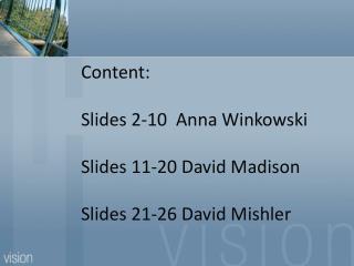 Content: Slides 2-10 Anna Winkowski Slides 11-20 David Madison Slides 21-26 David Mishler
