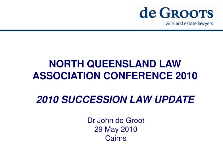 north queensland law association conference 2010 2010 succession law update
