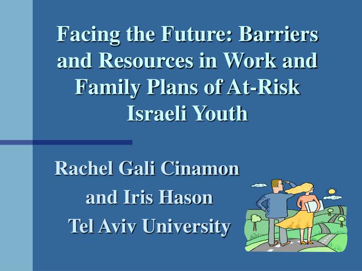 facing the future barriers and resources in work and family plans of at risk israeli youth