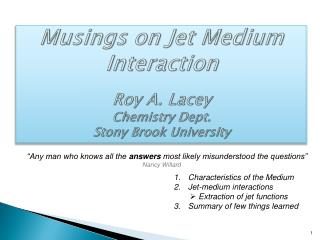 Musings on Jet Medium Interaction Roy A. Lacey Chemistry Dept. Stony Brook University