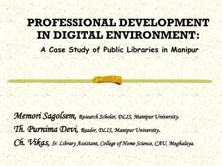 PROFESSIONAL DEVELOPMENT IN DIGITAL ENVIRONMENT: A Case Study of Public Libraries in Manipur