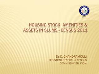 HOUSING STOCK, AMENITIES &amp; ASSETS IN SLUMS - CENSUS 2011