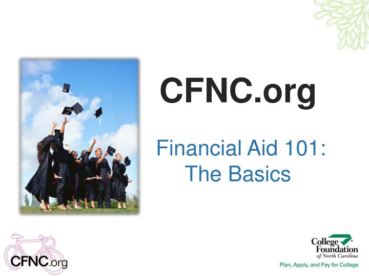 cfnc org financial aid 101 the basics