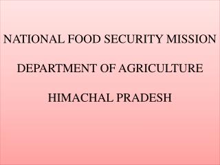 NATIONAL FOOD SECURITY MISSION DEPARTMENT OF AGRICULTURE HIMACHAL PRADESH