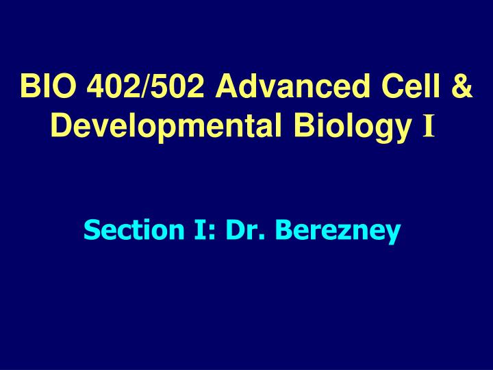 bio 402 502 advanced cell developmental biology i