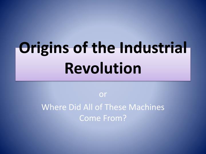 origins of the industrial revolution