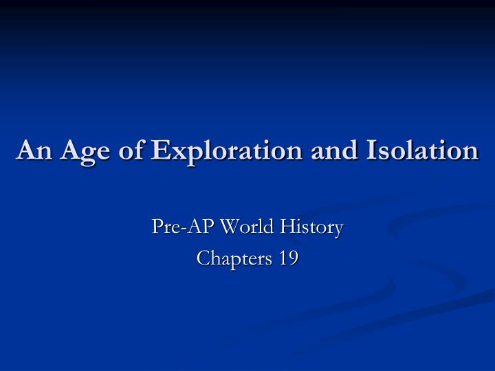 an age of exploration and isolation