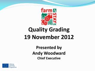 Quality Grading 19 November 2012 Presented by Andy Woodward Chief Executive