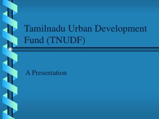 Tamilnadu Urban Development Fund (TNUDF)