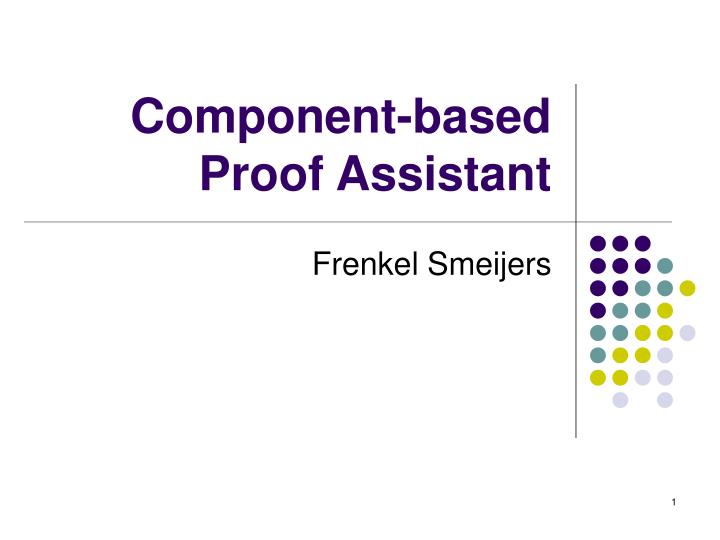 component based proof assistant