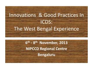 Innovations &amp; Good Practices In ICDS: The West Bengal Experience