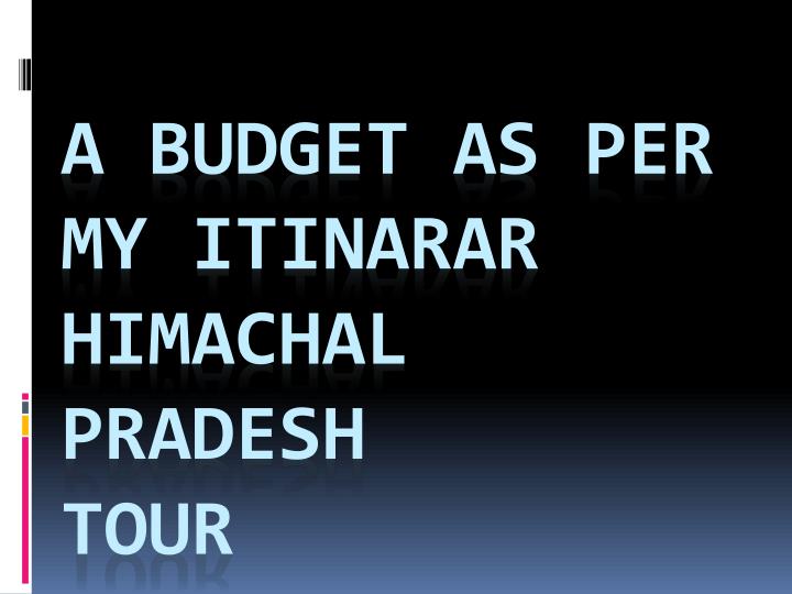 a budget as per my itinarar himachal pradesh tour