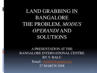 LAND GRABBING IN BANGALORE THE PROBLEM, MODUS OPERANDI AND SOLUTIONS A PRESENTATION AT THE