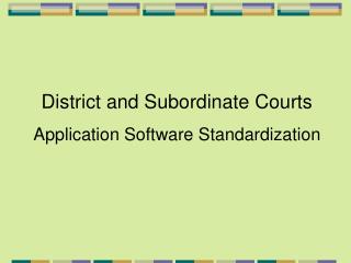District and Subordinate Courts Application Software Standardization