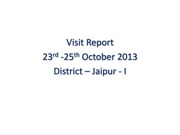 visit report 23 rd 25 th october 2013 district jaipur i