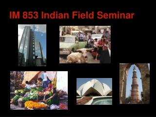 IM 853 Indian Field Seminar