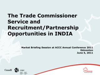 The Trade Commissioner Service and Recruitment/Partnership Opportunities in INDIA