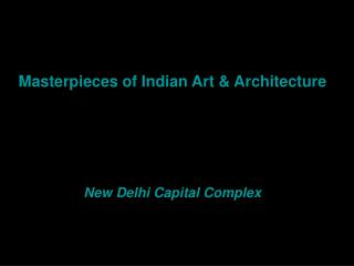 Masterpieces of Indian Art &amp; Architecture New Delhi Capital Complex